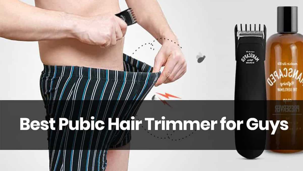 Top 7 Best Pubic Hair Trimmer for Guys 2020